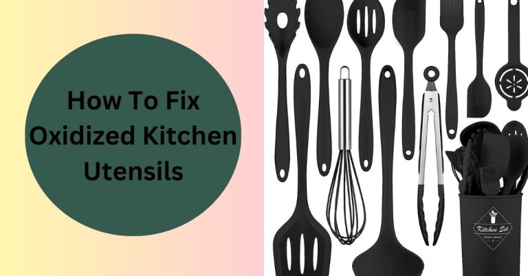 How To Fix Oxidized Kitchen Utensils